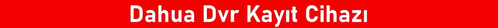 dahua dvr kayıt cihazı