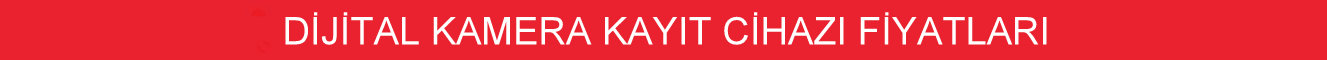 dijital kamera kayıt cihazı fiyatları