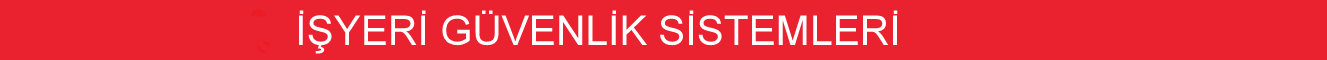 işyeri güvenlik sistemleri