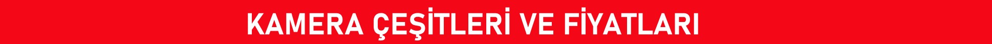 Kamera çeşitleri ve fiyatları