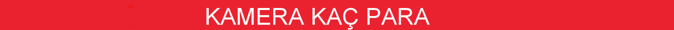 kamera kaç para