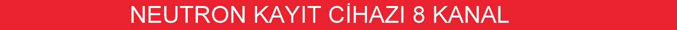 neutron kayıt cihazı 8 kanal